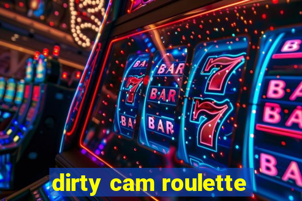 dirty cam roulette